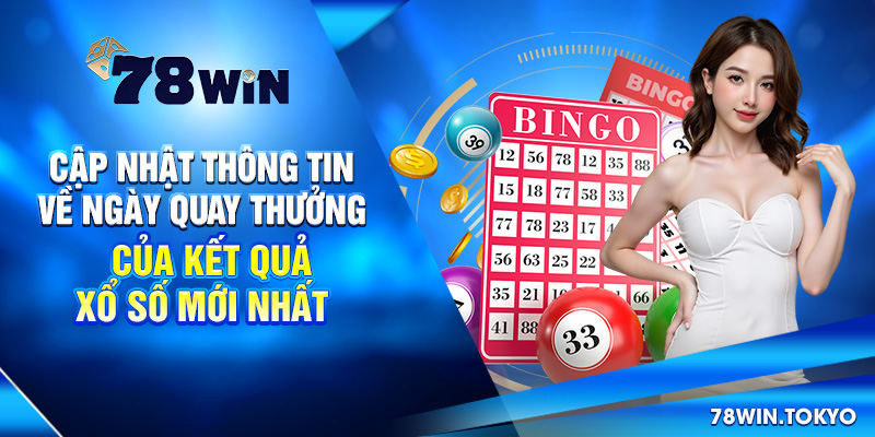 Cập Nhật Kết Quả Xổ Số Mới Nhất - XS 3 Miền, Điện Toán 9 Cập nhật thông tin về Ngày quay thưởng của Kết quả xổ số mới nhất