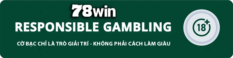 78WIN ⚜️ LINK17 - TRANG CHỦ 78WIN.COM TẶNG 78K ĐĂNG KÝ 78 WIN CHƠI WORLDCUP 11 78WIN responsible gambling banner